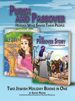 Purim and Passover: Heroes Who Saved Their People: The Great Leader Moses and the Brave Queen Esther (Two Books in One) - Sarah Mazor