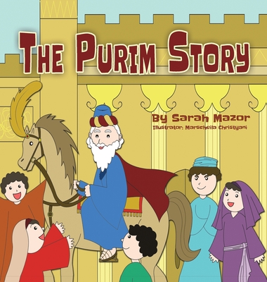 The Purim Story: The Story of Queen Esther and Mordechai the Righteous - Sarah Mazor