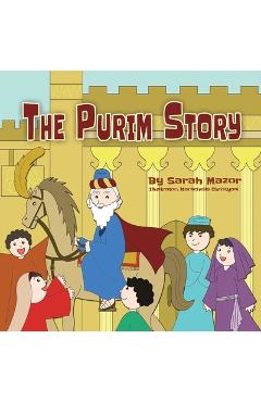 Poza produsului The Purim Story: The Story of Queen Esther and Mordechai the Righteous - Sarah Mazor