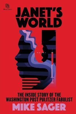 Janet's World: The Inside Story of Washington Post Pulitzer Fabulist Janet Cooke - Mike Sager