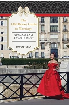 Poza produsului The Old Money Guide to Marriage: Getting It Right - Making It Last - Byron Tully