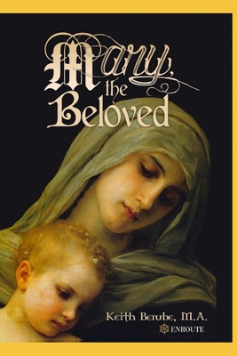 Mary, the Beloved - Keith Berube