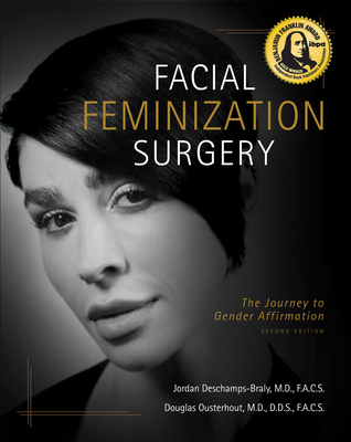 Facial Feminization Surgery: The Journey to Gender Affirmation - Second Edition - Jordan Deschamps-braly