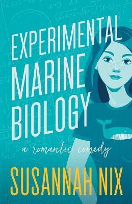 Experimental Marine Biology: A Romantic Comedy - Susannah Nix
