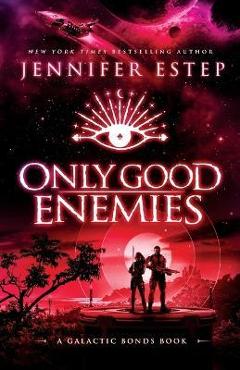 Poza produsului Only Good Enemies: A Galactic Bonds book - Jennifer Estep
