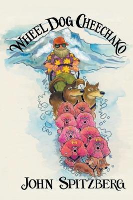 Wheel Dog Cheechako - John Spitzberg