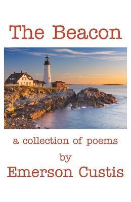 The Beacon: A Collection of Poems - Emerson Custis