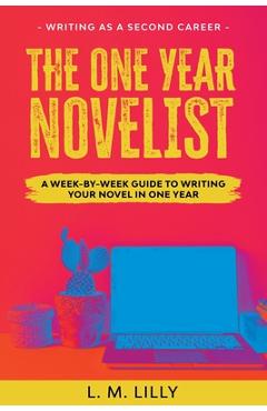 Coperta cărții 'The One-Year Novelist Large Print: A Week-By-Week Guide To Writing Your Novel In One Year - L. M. Lilly'