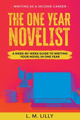 The One-Year Novelist Large Print: A Week-By-Week Guide To Writing Your Novel In One Year - L. M. Lilly