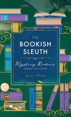 The Bookish Sleuth: Mystery Reader's Journal and Planner (Undated) - Sara Rosett