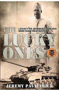 Poza produsului The Lucky Ones: The Legacy of Norbert Gerling WWII Tank Destroyer - Jeremy Paul Ämick