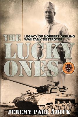 The Lucky Ones: The Legacy of Norbert Gerling WWII Tank Destroyer - Jeremy Paul Ämick