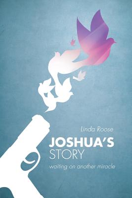 Joshua's Story: waiting on another miracle - Linda Roose