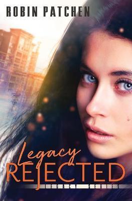 Legacy Rejected - Robin Patchen