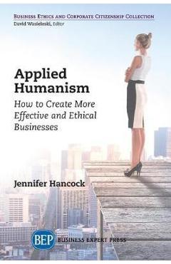 Coperta cărții 'Applied Humanism: How to Create More Effective and Ethical Businesses - Jennifer Hancock'