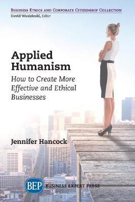 Applied Humanism: How to Create More Effective and Ethical Businesses - Jennifer Hancock