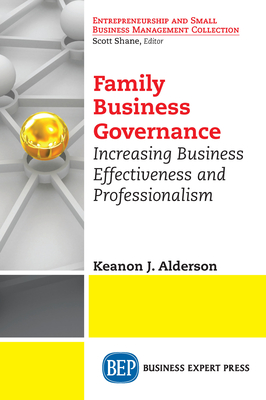 Family Business Governance: Increasing Business Effectiveness and Professionalism - Keanon J. Alderson
