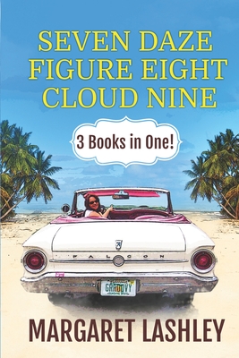 Seven Daze, Figure Eight, Cloud Nine: 3 Books in One! - Margaret Lashley