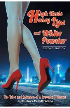 Coperta cărții 'High Heels, Honey Lips and White Powder: Second Edition - Rose Maria Mccarthy Anding'