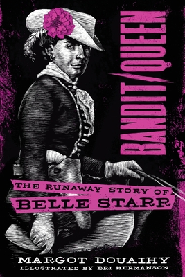 Bandit/Queen: The Runaway Story of Belle Starr - Margot Douaihy