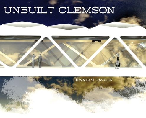 Coperta cărții 'Unbuilt Clemson - Dennis Taylor'