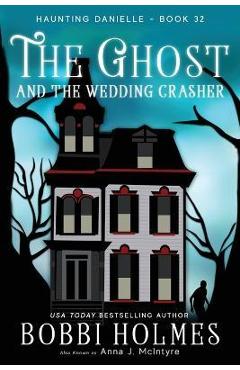 Coperta cărții 'The Ghost and the Wedding Crasher - Bobbi Holmes'
