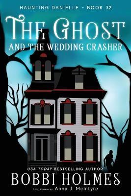The Ghost and the Wedding Crasher - Bobbi Holmes