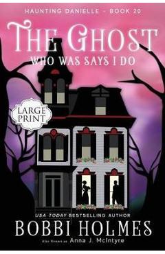 Coperta cărții 'The Ghost Who Was Says I Do - Bobbi Holmes'