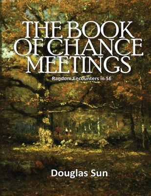 Book of Chance Meetings: Random Encounters in 5E - Douglas Sun