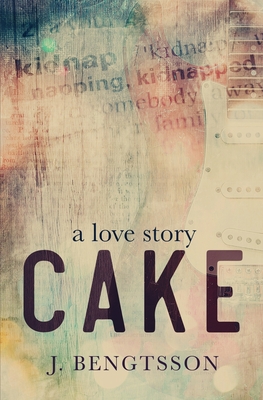 Cake A Love Story - J. Bengtsson