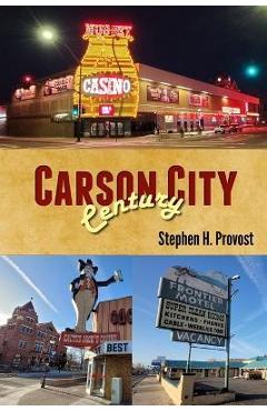 Poza produsului Carson City Century: Nevada's Capital - Stephen H. Provost