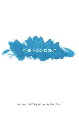 The Accident: An Account - Anne De Marcken