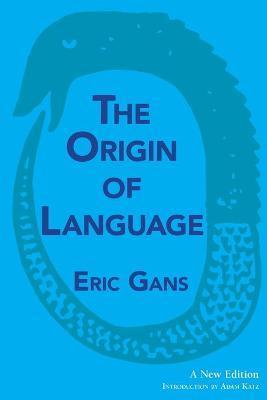 The Origin of Language: A New Edition - Eric Gans