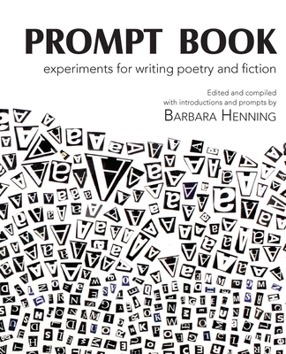 Prompt Book: Experiments for Writing Poetry and Fiction - Barbara Henning