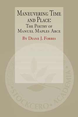 Maneuvering Time and Place: The Poetry of Manuel Maples Arce - Diane Forbes