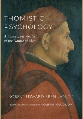 Thomistic Psychology: A Philosophic Analysis of the Nature of Man - Robert Edward Brennan