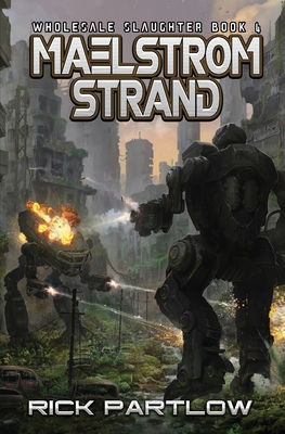 Maelstrom Strand: Wholesale Slaughter Book Four - Rick Partlow