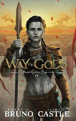 Way of Gods: Buried Goddess Saga Book 4 - Rhett C. Bruno