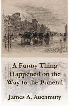 Poza produsului A Funny Thing Happened on the Way to a Funeral - James A. Auchmuty