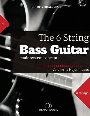 The 6 String Bass Guitar: mode system concept, Volume 1: major modes - Petros Dragoumis
