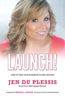 Launch: How To Take Your Business To New Heights - Jen Du Plessis