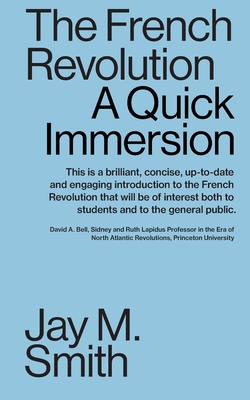 The French Revolution: A Quick Immersion - Jay M. Smith