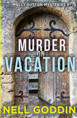 Murder on Vacation: (Molly Sutton Mysteries 6) - Nell Goddin