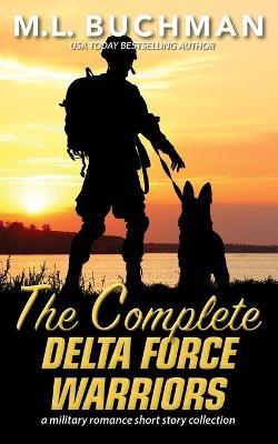 Coperta cărții 'The Complete Delta Force Warriors: a Special Operations military romance story collection - M. L. Buchman'