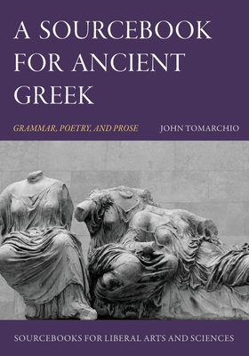 A Sourcebook for Ancient Greek: Grammar, Poetry, and Prose - John Tomarchio