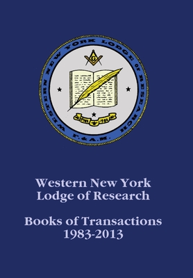 Western New York Lodge of Research: Books of Transactions 1983-2013 - Ken Jp Stuczynski