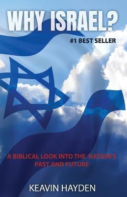 Why Israel?: A Biblical Look into the Nation's Past and Future - Keavin Hayden