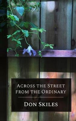 Across the Street from the Ordinary - Don Skiles