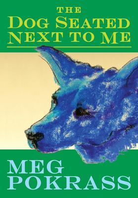 Coperta cărții 'The Dog Seated Next to Me - Meg Pokrass'