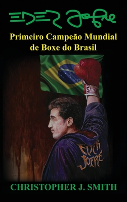 Eder Jofre: Primeiro Campe�o Mundial de Boxe do Brasil - Christopher Smith
